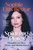 Spinning Plates : SOPHIE ELLIS-BEXTOR talks Music, Men and Motherhood-9781529363814