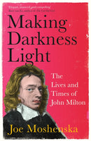 Making Darkness Light : The Lives and Times of John Milton-9781529364293