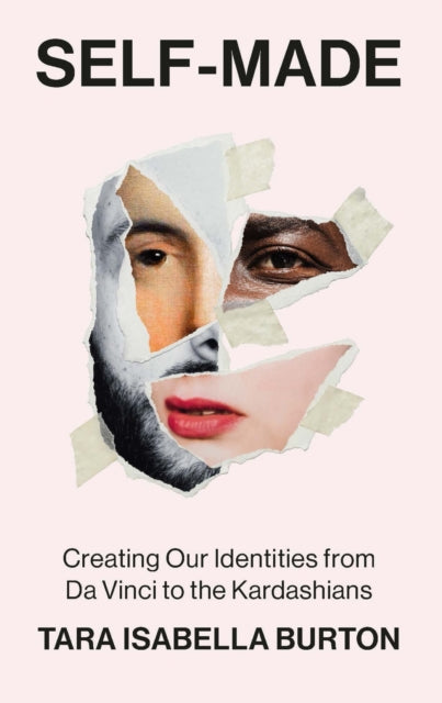 Self-Made : Creating Our Identities from Da Vinci to the Kardashians-9781529364699