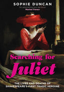Searching for Juliet : The Lives and Deaths of Shakespeare's First Tragic Heroine-9781529365160