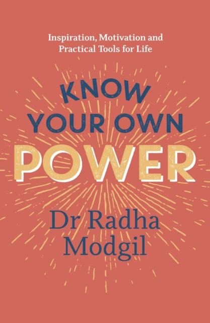 Know Your Own Power : Inspiration, Motivation and Practical Tools For Life-9781529367218