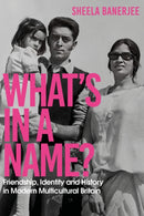 What's in a Name? : Friendship, Identity and History in Modern Multicultural Britain: A New Statesman Book of the Year-9781529367591