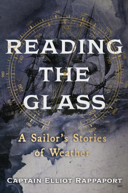 Reading the Glass : A Sailor's Stories of Weather-9781529369335