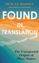 Found in Translation : The Unexpected Origins of Place Names-9781529369915