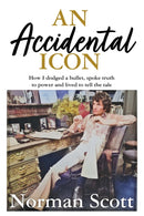 An Accidental Icon : How I dodged a bullet, spoke truth to power and lived to tell the tale-9781529370294