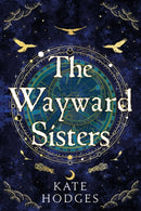 The Wayward Sisters : A powerfuly, thrilling and haunting Scottish Gothic mystery full of witches, magic, betrayal and intrigue-9781529371529