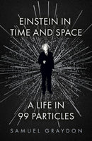 Einstein in Time and Space : A Life in 99 Particles-9781529372489