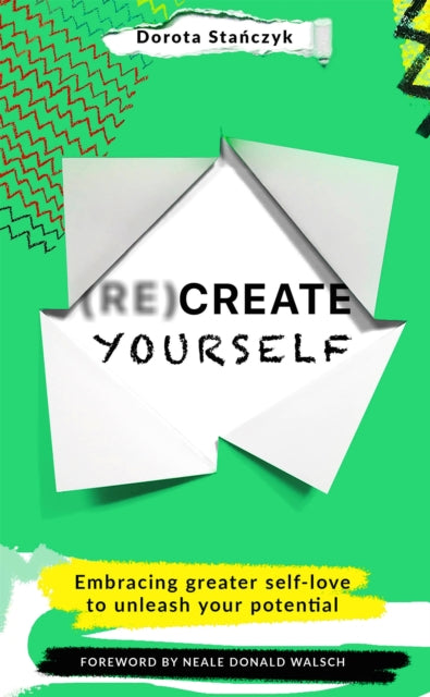 (Re)Create Yourself : Embracing greater self-love to unleash your potential-9781529373189