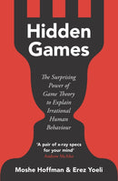 Hidden Games : The Surprising Power of Game Theory to Explain Irrational Human Behaviour-9781529376845