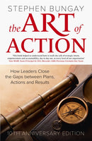 The Art of Action : How Leaders Close the Gaps between Plans, Actions and Results-9781529376968