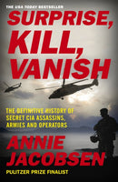 Surprise, Kill, Vanish : The Definitive History of Secret CIA Assassins, Armies and Operators-9781529378559