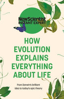 How Evolution Explains Everything About Life : From Darwin's brilliant idea to today's epic theory-9781529381962