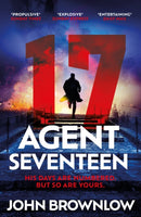 Agent Seventeen : The Richard and Judy Summer 2023 pick - the most intense and thrilling crime action thriller of the year, for fans of Jason Bourne and James Bond: WINNER OF THE 2023 IAN FLEMING STEE-9781529382570