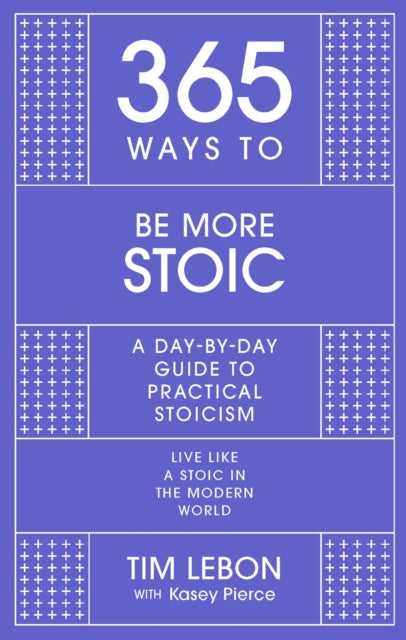 365 Ways to be More Stoic : A day-by-day guide to practical stoicism-9781529390445