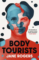 Body Tourists : The gripping, thought-provoking new novel from the Booker-longlisted author of The Testament of Jessie Lamb-9781529392975