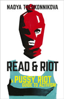 Read and Riot : A Pussy Riot Guide to Activism-9781529393149