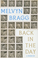 Back in the Day : The deeply affecting, first ever memoir by beloved national treasure Melvyn Bragg-9781529394450