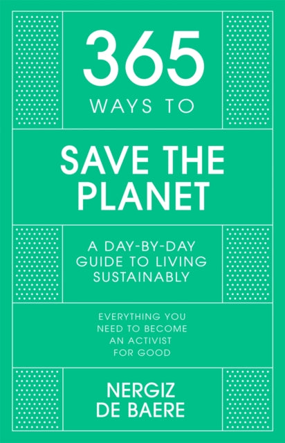 365 Ways to Save the Planet : A Day-by-day Guide to Living Sustainably-9781529397413
