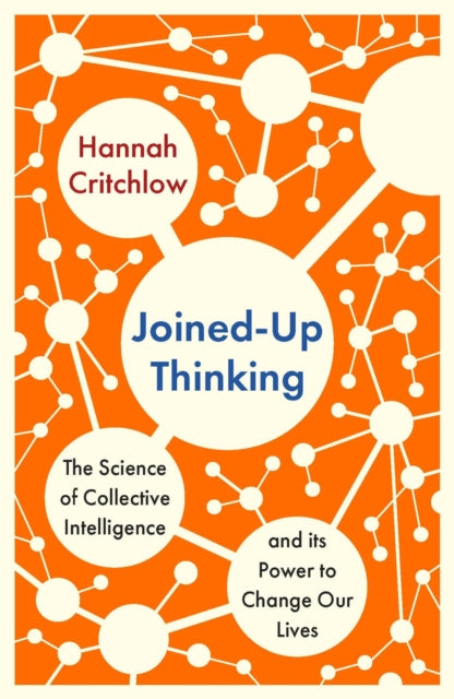 Joined-Up Thinking : The Science of Collective Intelligence and its Power to Change Our Lives-9781529398434
