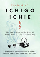 The Book of Ichigo Ichie : The Art of Making the Most of Every Moment, the Japanese Way-9781529401295