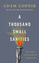 A Thousand Small Sanities : The Moral Adventure of Liberalism-9781529401585