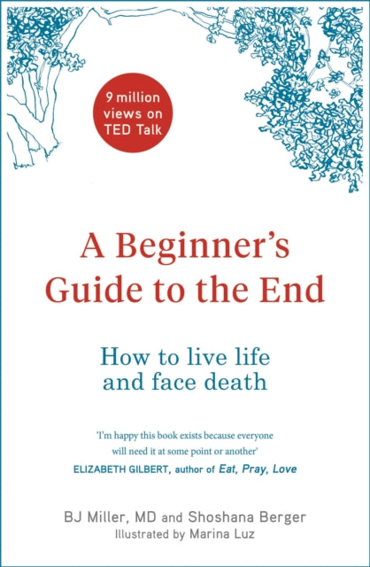 A Beginner's Guide to the End : How to Live Life to the Full and Die a Good Death-9781529403916