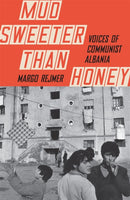 Mud Sweeter than Honey : Voices of Communist Albania-9781529411461
