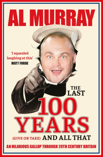 The Last 100 Years (give or take) and All That : An hilarious gallop through 20th Century Britain-9781529411850