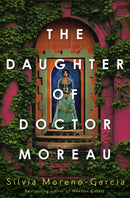 The Daughter of Doctor Moreau : A Lush, Dazzling Novel Of Intrigue, Betrayal And Monstrosity from the Visionary Author of MEXICAN GOTHIC-9781529417999