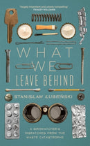What We Leave Behind : A Birdwatcher's Dispatches from the Waste Catastrophe-9781529418866