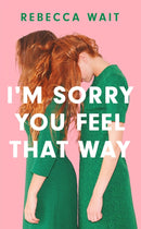 I'm Sorry You Feel That Way : 'If you liked Meg Mason's Sorrow and Bliss, you'll love this novel' - Good Housekeeping-9781529420449