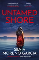 Untamed Shore : The Sultry, Sun-Drenched Noir by the Bestselling Author of MEXICAN GOTHIC-9781529425802