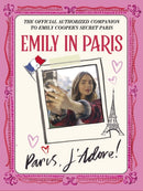 Emily in Paris: Paris, J'Adore! : The Official Authorized Companion-9781529427561