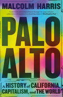 Palo Alto : A History of California, Capitalism, and the World-9781529430875