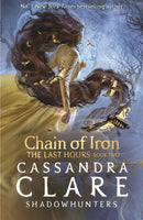 The Last Hours: Chain of Iron : From the international bestselling author who defined romantasy: the No. 1 New York Times bestselling Shadowhunter series about demon-hunting, betrayal and forbidden lo-9781529500912