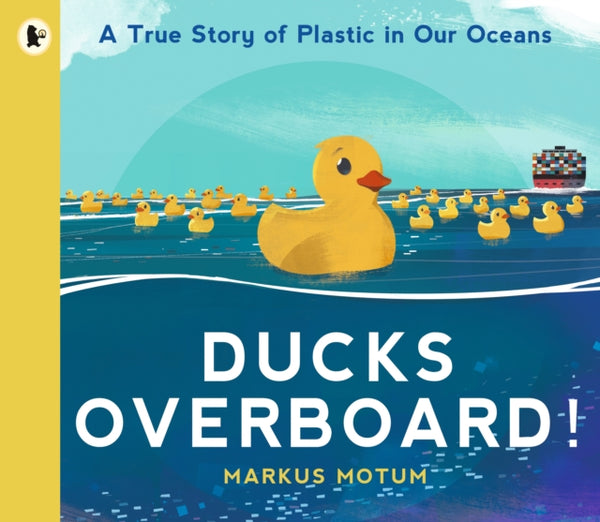 Ducks Overboard!: A True Story of Plastic in Our Oceans-9781529502831