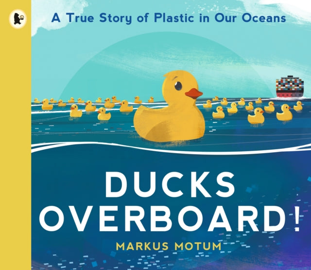 Ducks Overboard!: A True Story of Plastic in Our Oceans-9781529502831
