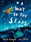 A Way to the Stars : A delightful picture book about the powerful bond between father and son, from the award-winning author of Skellig.-9781529506655