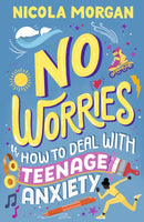 No Worries: How to Deal With Teenage Anxiety : A practical guide with advice and strategies for anxious teenagers and their parents, from an award-winning author-9781529512564