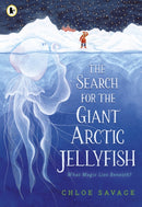 The Search for the Giant Arctic Jellyfish : WINNER OF THE WATERSTONES CHILDREN'S BOOK PRIZE 2024; SHORTLISTED FOR THE YOTO CARNEGIE MEDAL 2024-9781529512878