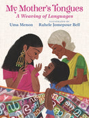 My Mother's Tongues : A Weaving of Languages: A lyrical love letter celebrating immigrant multilingualism and mixed cultural identities-9781529517880