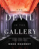 The Devil in the Gallery : How Scandal, Shock, and Rivalry Shaped the Art World-9781538138649