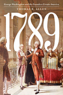 1789 : George Washington and the Founders Create America-9781538183090