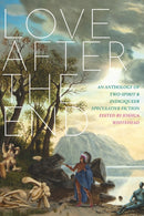 Love After The End : An Anthology of Two-Spirit & Indigiqueer Speculative Fiction-9781551528113