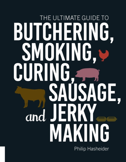 The Ultimate Guide to Butchering, Smoking, Curing, Sausage, and Jerky Making-9781558329874