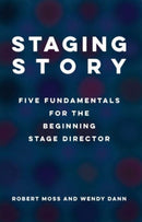 Staging Story: Five Fundamentals for the Beginning Stage Director-9781559369978
