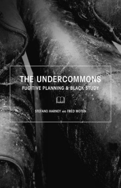 The Undercommons : Fugitive Planning & Black Study-9781570272677