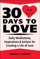 30 Days To Love : Daily Meditations, Inspirations & Actions for Creating a Life of Love-9781578269150
