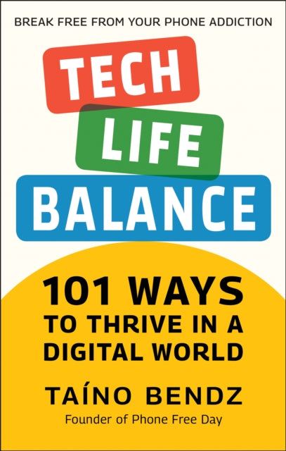 Tech-life Balance : 101 Ways to Thrive in a Digital World-9781578269662