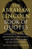 The Abraham Lincoln Book Of Quotes : A Collection of Speeches, Quotations, Essays and Advice from the Sixteenth President of The United States-9781578269709